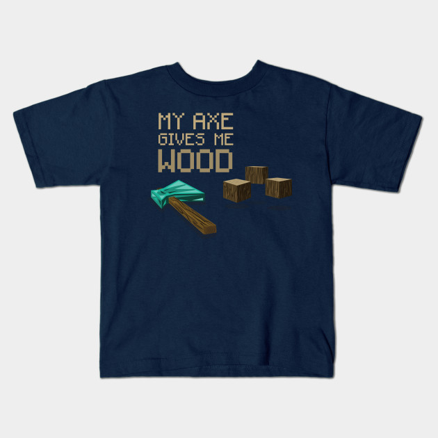 My Axe Gives Me Wood